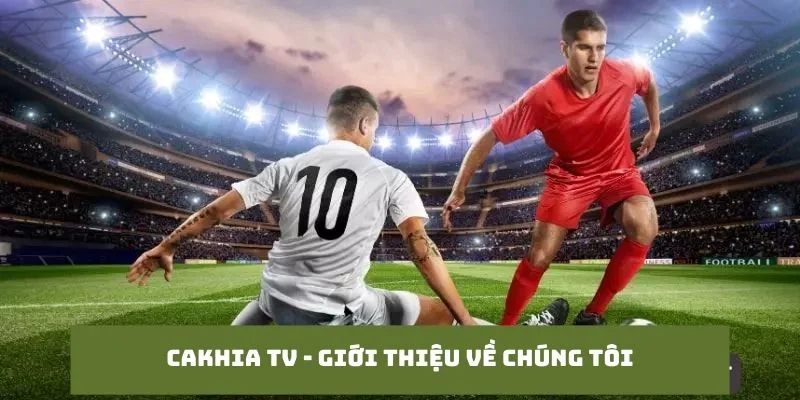 Cakhiaz Link TV - Giới thiệu về chúng tôi